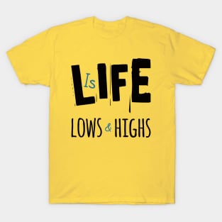 Life Is Lows And Highs T-Shirt